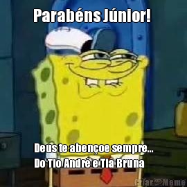 Parab�ns J�nior!  Deus te aben�oe sempre...
Do Tio Andr� e Tia Bruna
