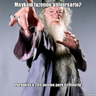 Maykom fazendo anivers�rio? Parab�ns e 200 pontos para Grifin�ria