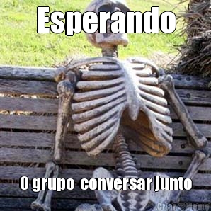 Esperando O grupo  conversar junto