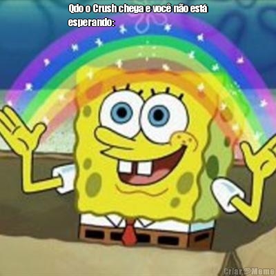 Qdo o Crush chega e voc� n�o est�
esperando: 
