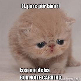 Ei, pare por favor! Isso me deixa 
BOA NOITE CARALHO