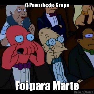 O Povo deste Grupo Foi para Marte
