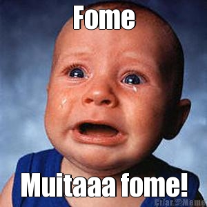 Fome Muitaaa fome!