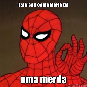 Este seu coment�rio ta! uma merda