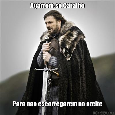 Agarrem-se Caralho Para nao escorregarem no azeite