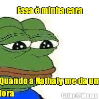 Essa � minha cara Quando a Nathaly me da um
fora