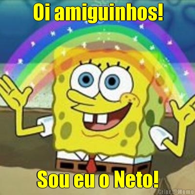 Oi amiguinhos! Sou eu o Neto!