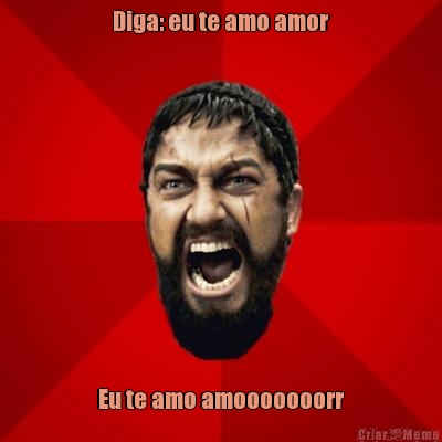 Diga: eu te amo amor Eu te amo amooooooorr