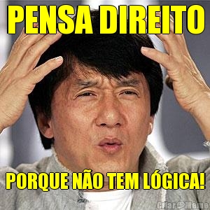 PENSA DIREITO PORQUE N�O TEM L�GICA!