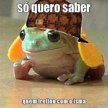 s� quero saber quem tretiou com o isma