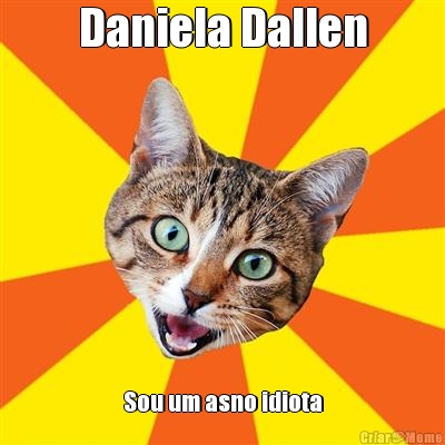 Daniela Dallen Sou um asno idiota