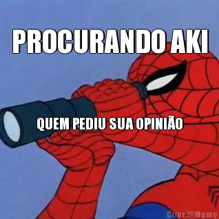 PROCURANDO AKI QUEM PEDIU SUA OPINI�O