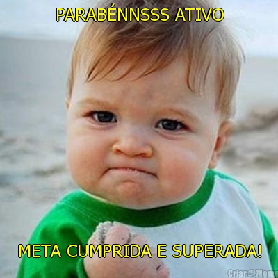PARAB�NNSSS ATIVO META CUMPRIDA E SUPERADA!
