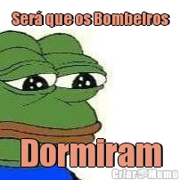 Ser� que os Bombeiros Dormiram