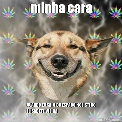 minha cara QUANDO EU SAIO DO ESPA�O HOL�STICO
ELISABETE VIEIRA