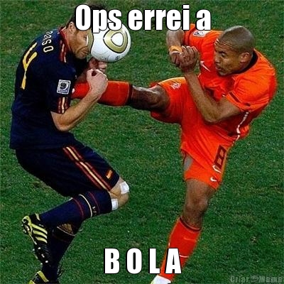 Ops errei a B O L A

