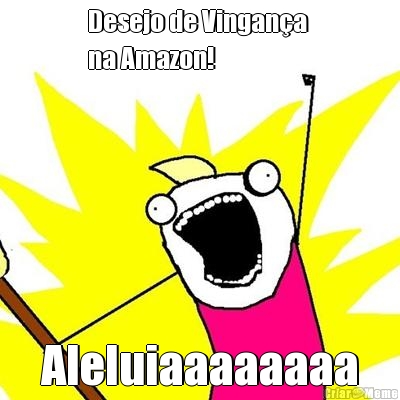 Desejo de Vingan�a 
na Amazon! Aleluiaaaaaaaa