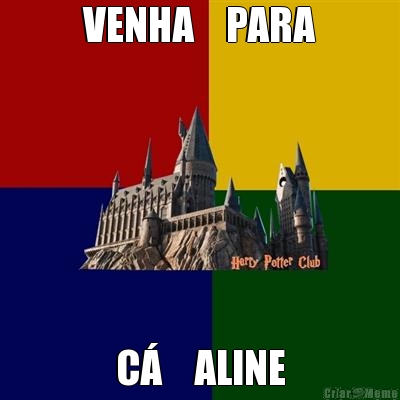 VENHA    PARA C�    ALINE