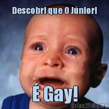 Descobri que O J�nior! � Gay!