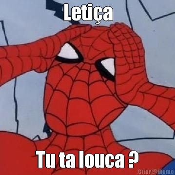 Leti�a Tu ta louca ?
