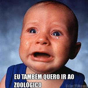  EU TAMB�M QUERO IR AO
ZOOL�GICO 