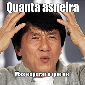 Quanta asneira Mas esperar o que n� 