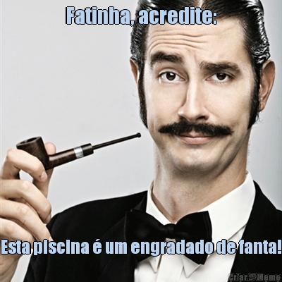 Fatinha, acredite: Esta piscina � um engradado de fanta!