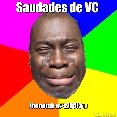 Saudades de VC  Jhonatah 😁❤