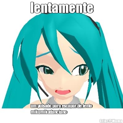 lentamente um guisado para escapar de lento
mikumikudanciano