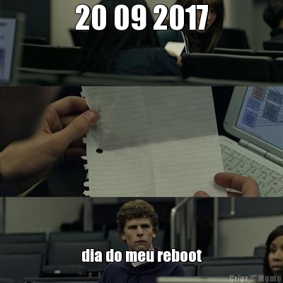 20 09 2017 dia do meu reboot