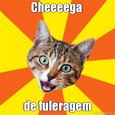 Cheeeega  de fuleragem