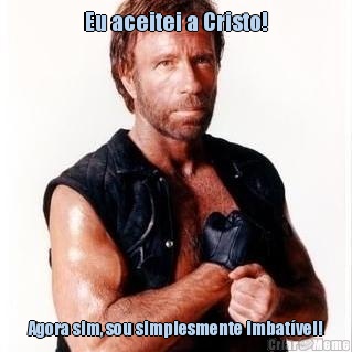 Eu aceitei a Cristo! Agora sim, sou simplesmente imbat�vel!