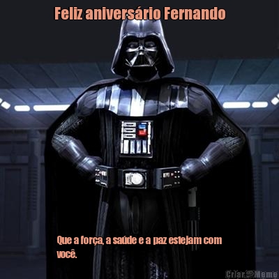 Feliz anivers�rio Fernando Que a for�a, a sa�de e a paz estejam com
voc�. 