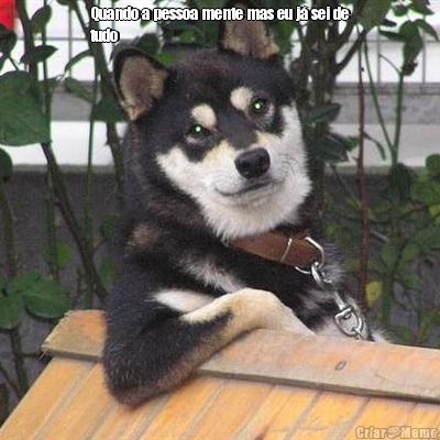 Quando a pessoa mente mas eu j� sei de
tudo
 
