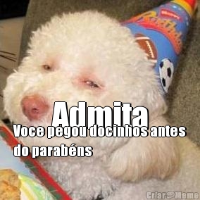 Admita Voce pegou docinhos antes
do parab�ns
