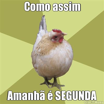 Como assim Amanh� � SEGUNDA