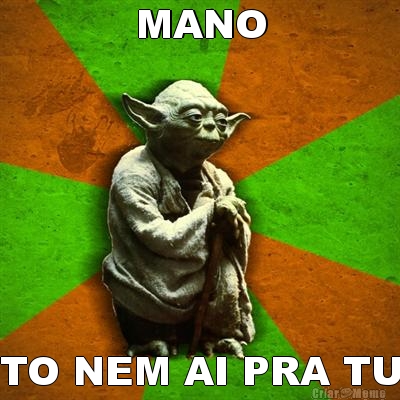 MANO TO NEM AI PRA TU