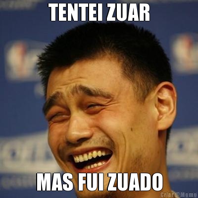 TENTEI ZUAR MAS FUI ZUADO