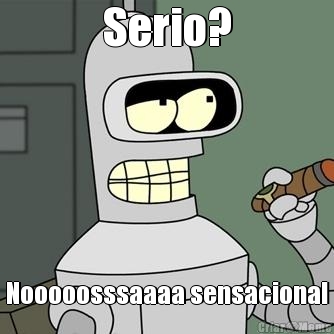 Serio? Nooooosssaaaa sensacional