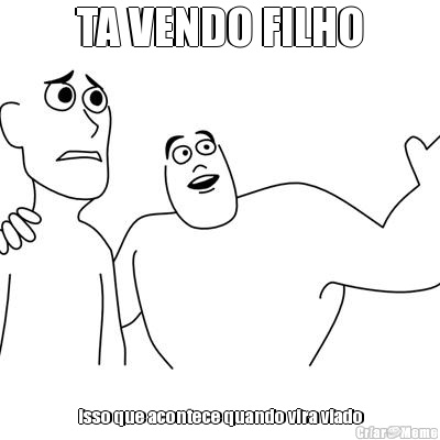 TA VENDO FILHO isso que acontece quando vira viado