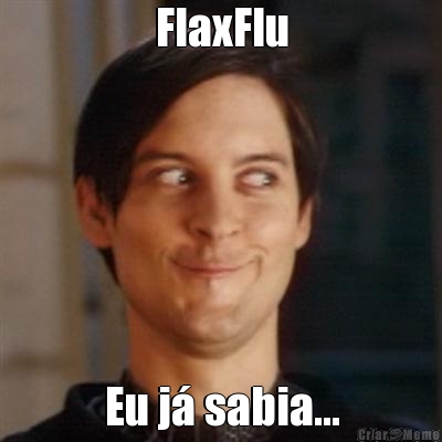 FlaxFlu Eu j� sabia...