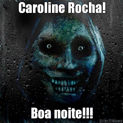 Caroline Rocha! Boa noite!!!