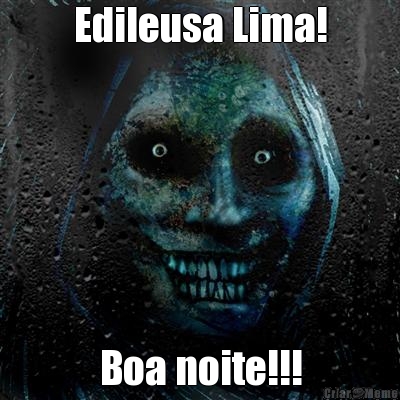 Edileusa Lima! Boa noite!!!