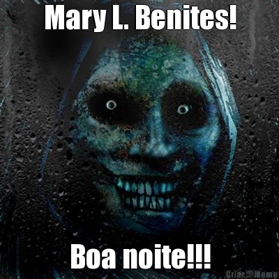 Mary L. Benites! Boa noite!!!