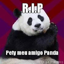 R.I.P Pety meu amigo Panda