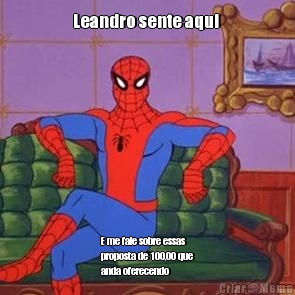 Leandro sente aqui  E me fale sobre essas
proposta de 100,00 que
anda oferecendo 