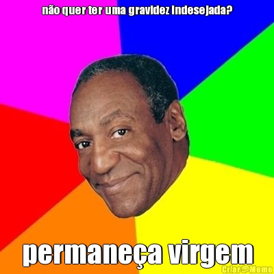 n�o quer ter uma gravidez indesejada? permane�a virgem