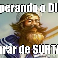Esperando o DINA parar de SURTAR