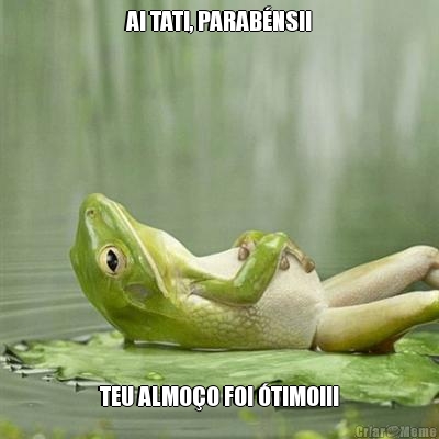 AI TATI, PARAB�NS!! TEU ALMO�O FOI �TIMO!!!