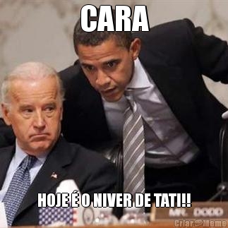 CARA HOJE � O NIVER DE TATI!!